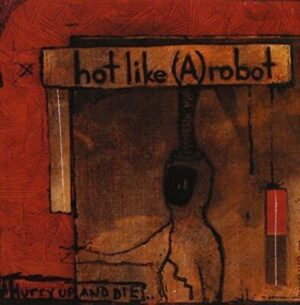Hurry Up and Die - Hot Like A Robot - Criterion - Acceptable - Audio CD
