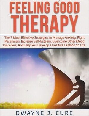 Feeling Good Therapy: The 7 Most Effective Stra... - Dwayne J Cure' - Good - ...