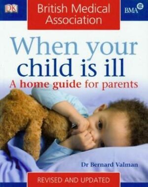 BMA When Your Child is Ill: A Home Guide for Pa... - Bernard Valman - Accepta...