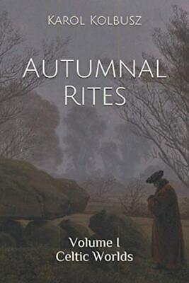 Autumnal Rites: Volume I - Celtic Worlds: 1 - Karol Kolbusz - Good - Paperback