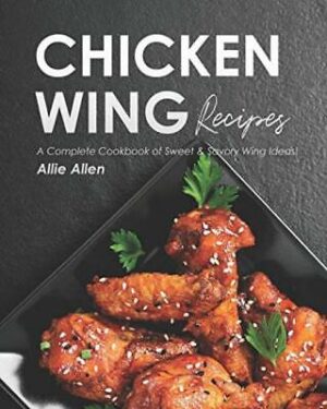 Chicken Wing Recipes: A Complete Cookbook of Sw... - Allie Allen - Good - Pap...