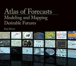 Atlas of Forecasts: Modeling and Mapping Desira... - Katy Borner - Hardcover