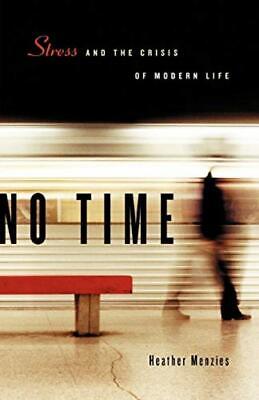 No Time: Stress and the Crisis of Modern Life - Heather Menzies - Good - Pape...