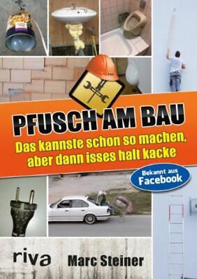 Pfusch am Bau: Das kannste schon so machen, abe... - Marc Steiner - Acceptabl...