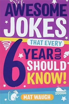 Awesome Jokes That Every 6 Year Old Should Know... - Mat Waugh - Acceptable -...