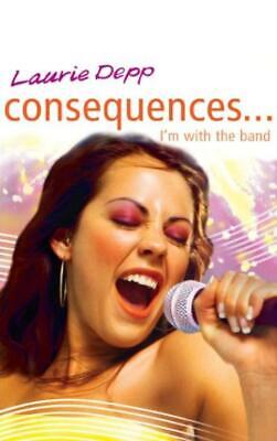 Consequences 6: Im with the Band: v. 6 - Laurie Depp - Good - Paperback